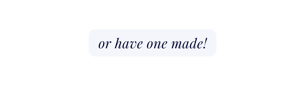 or have one made